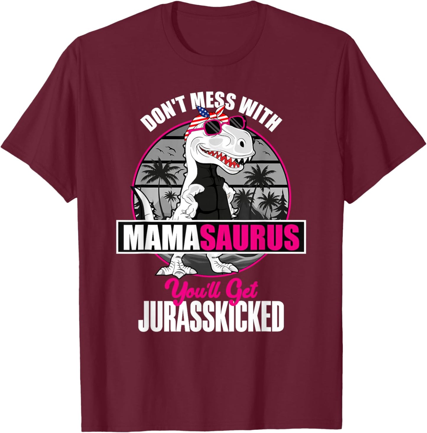 Mother's Day Don't Mess With Mamasaurus T-Shirt - T-Shirt | Maroon