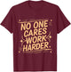 No One Cares Work Harder Funny Motivation Gym Workout Lovers T-Shirt - T-Shirt | Maroon