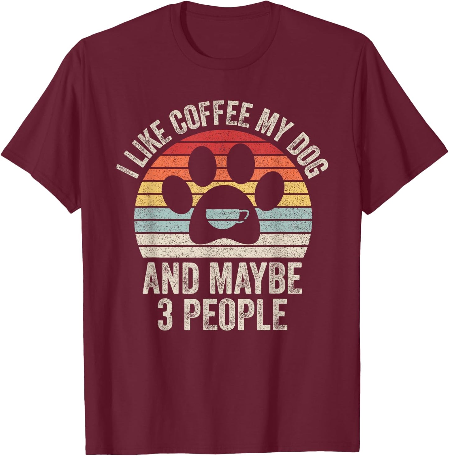 Vintage Retro I Like Coffee My Dog And Maybe 3 People T-Shirt - T-Shirt | Maroon