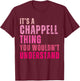 It's A Chappell Thing You Wouldn't Understand Chappell T-Shirt - T-Shirt | Maroon