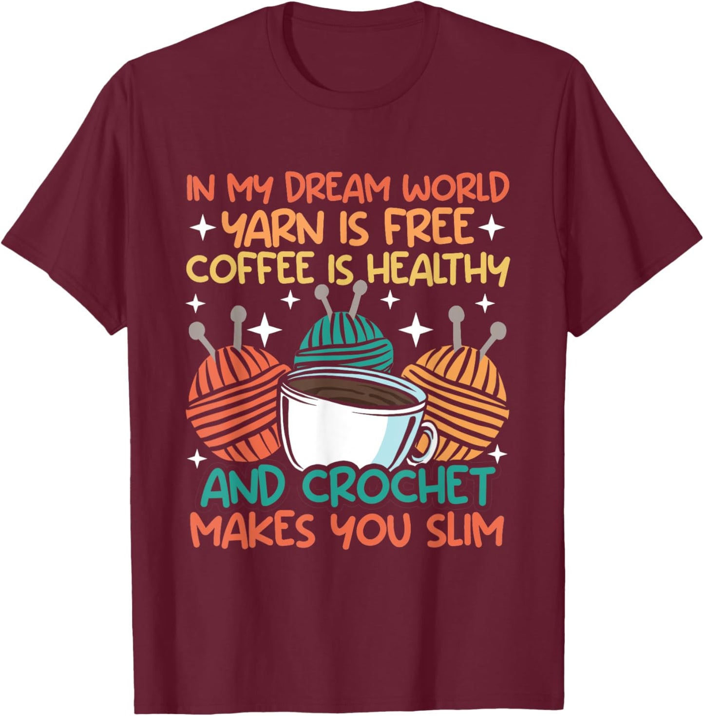 Knitting In my dream world yarn is free and crocket Knitter T-Shirt - T-Shirt | Maroon