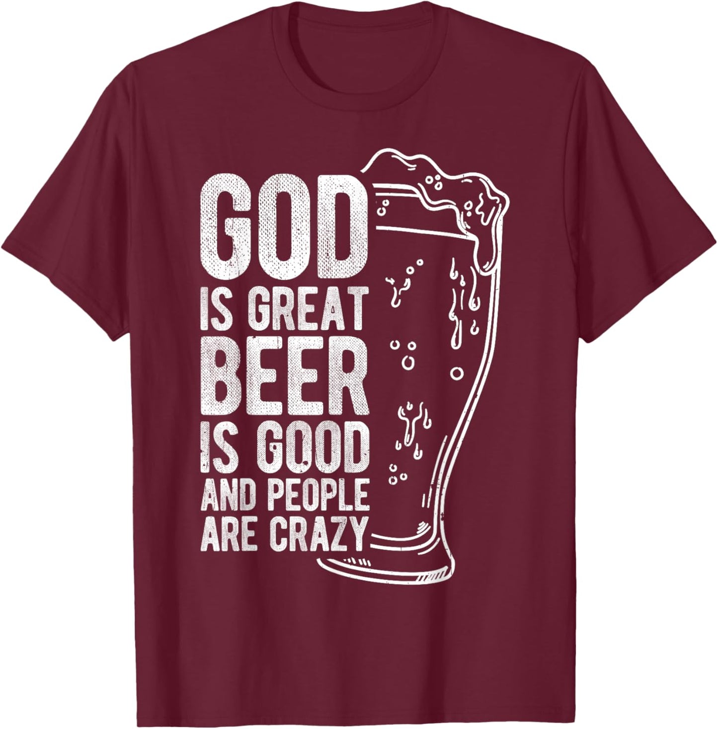 God is Great Beer is Good and People Are Crazy T-Shirt - T-Shirt | Maroon