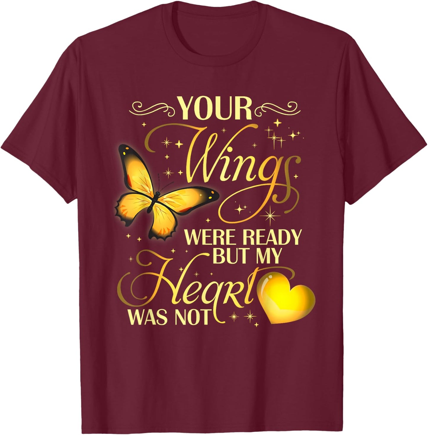 Your wings were ready but my heart was not T-Shirt - T-Shirt | Maroon