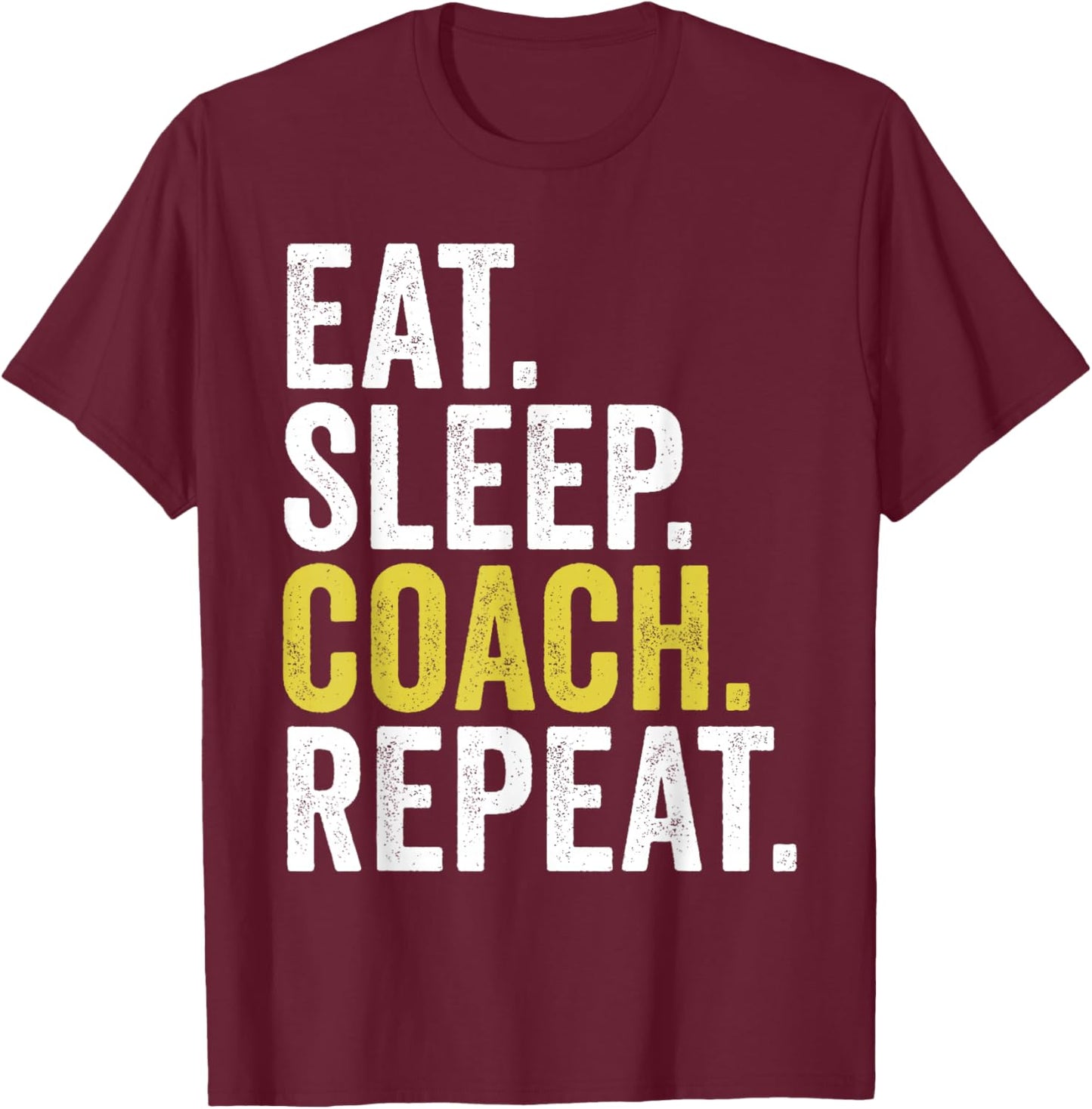 Eat Sleep Coach Repeat Funny Coaches T-Shirt - T-Shirt | Maroon