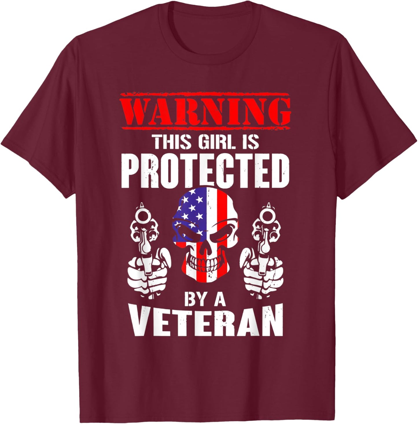 Warning This Girl Is Protected By A Veteran Skull Flag Gun T-Shirt - T-Shirt | Maroon