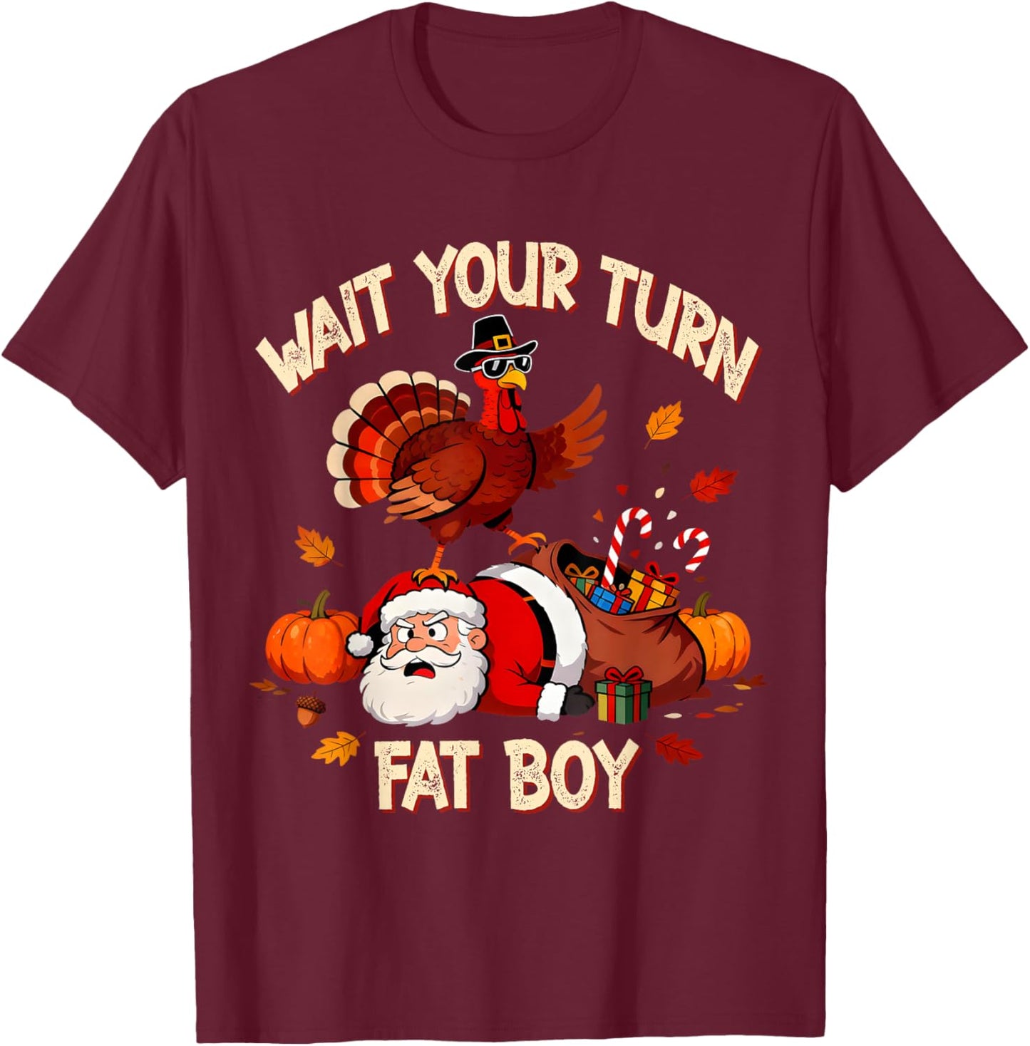 Wait Your Turn Fat Boy Funny Thanksgiving Turkey Santa T-Shirt - T-Shirt | Maroon