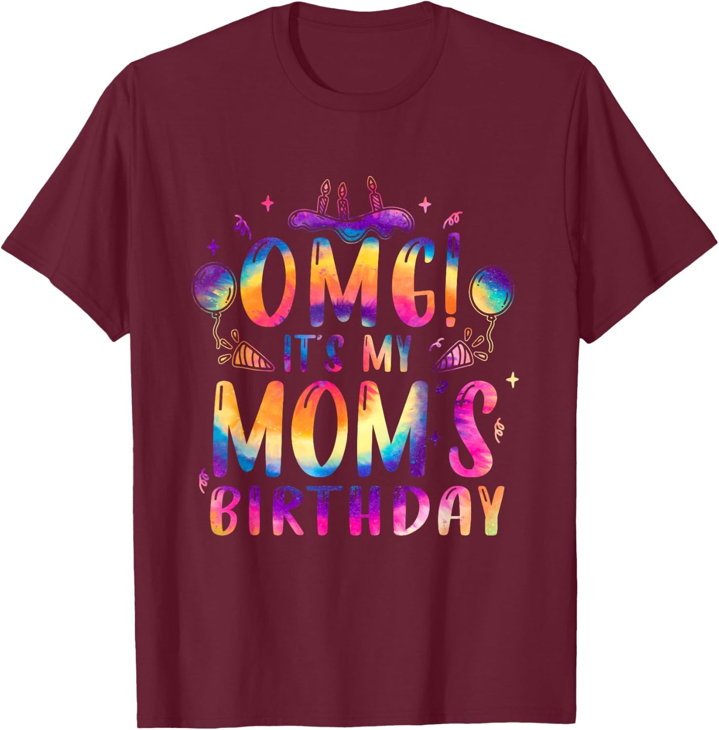 OMG It's My Mom Birthday Happy Family Tie Dye T-Shirt - T-Shirt | Maroon