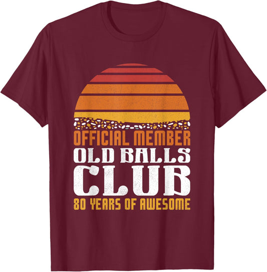 80th Birthday Funny Old Balls Club 80 Years of Awesome Men T-Shirt - T-Shirt | Maroon