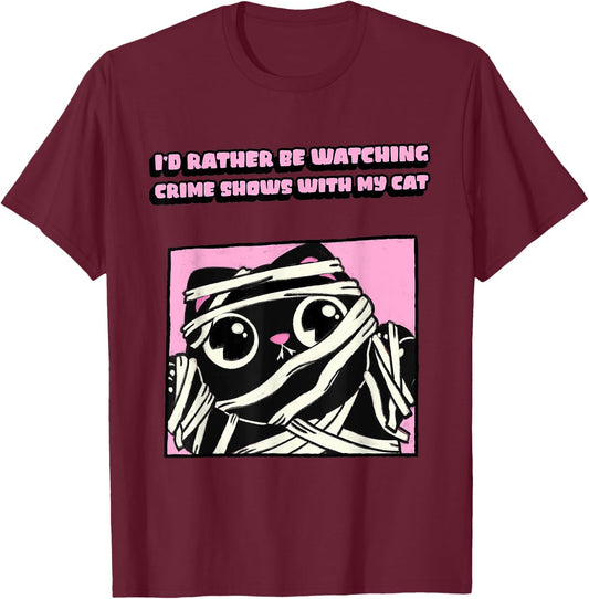 Mummy Cat I’d Rather Be Watching Crime Shows With My Cat T-Shirt - T-Shirt | Maroon