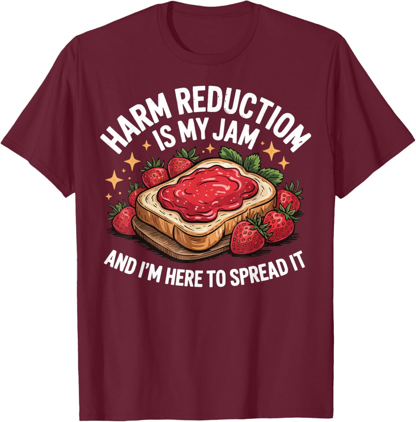 Harm Reduction Is My Jam And I'm Here To Spread It T-Shirt - T-Shirt | Maroon