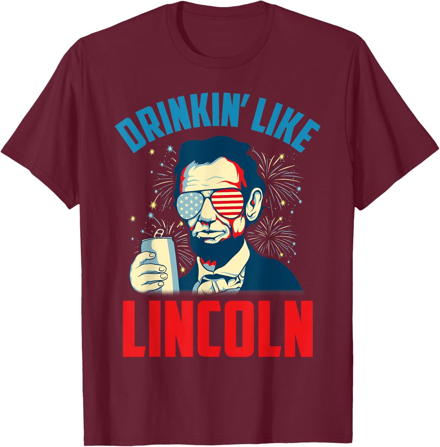 Funny July 4th USA Patriotic America Drinkin Like Lincoln Men T-Shirt - T-Shirt | Maroon