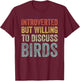 Introverted But Willing To Discuss Birds Funny Bird Lover T-Shirt - T-Shirt | Maroon