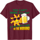 You Can't Drink All Day if You Don't Start in the Morning T-Shirt - T-Shirt | Maroon