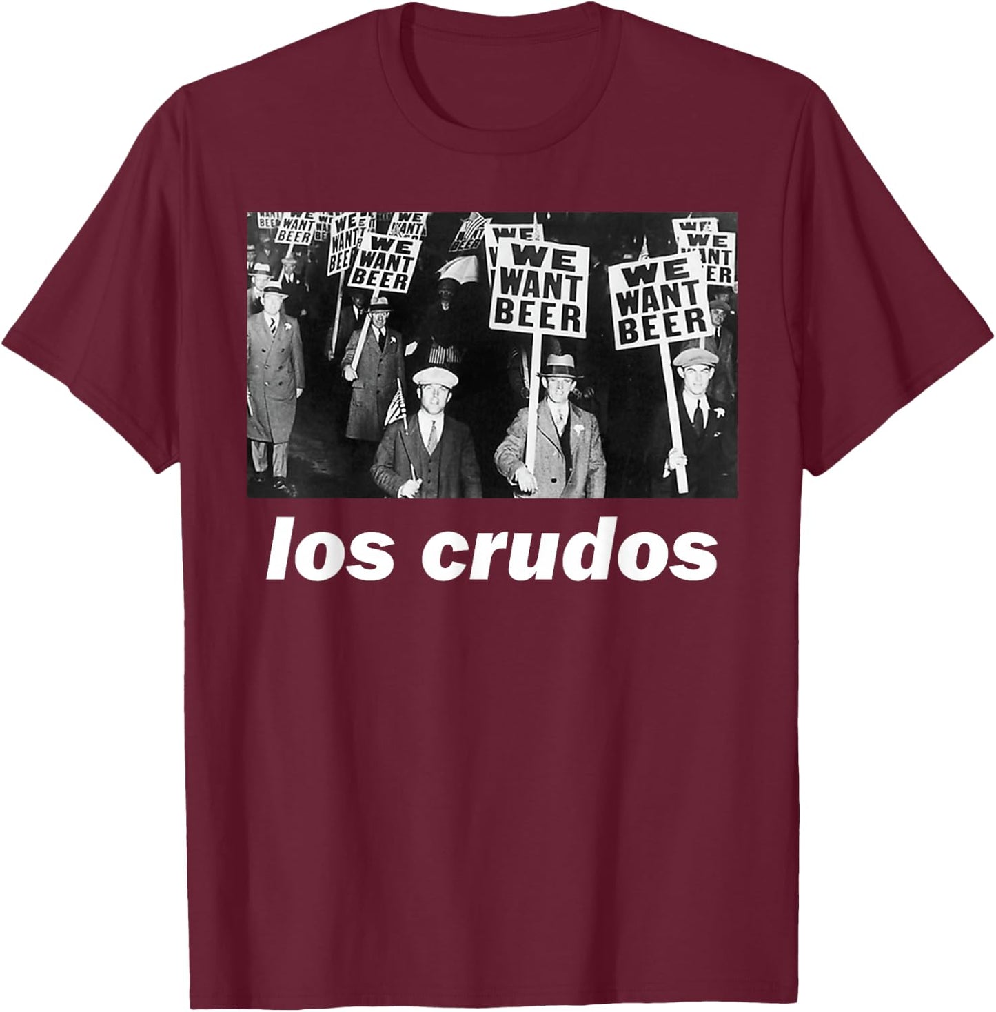 Los Crudos We Want Beer 1930s T-Shirt - T-Shirt | Maroon