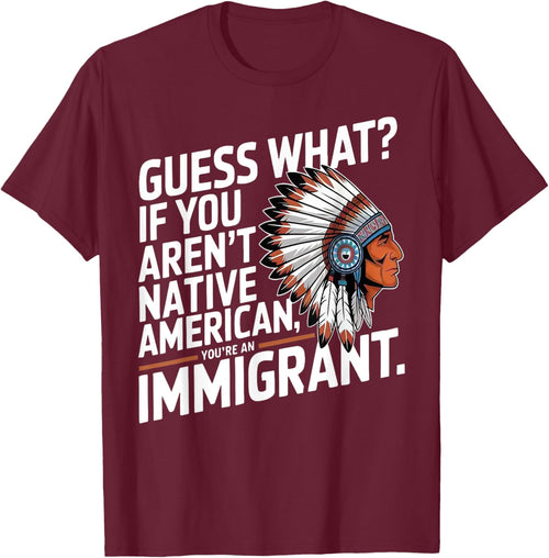 Guess What If You Aren't Native American You're An Immigrant