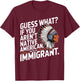 Guess What If You Aren't Native American You're An Immigrant T-Shirt - T-Shirt | Maroon