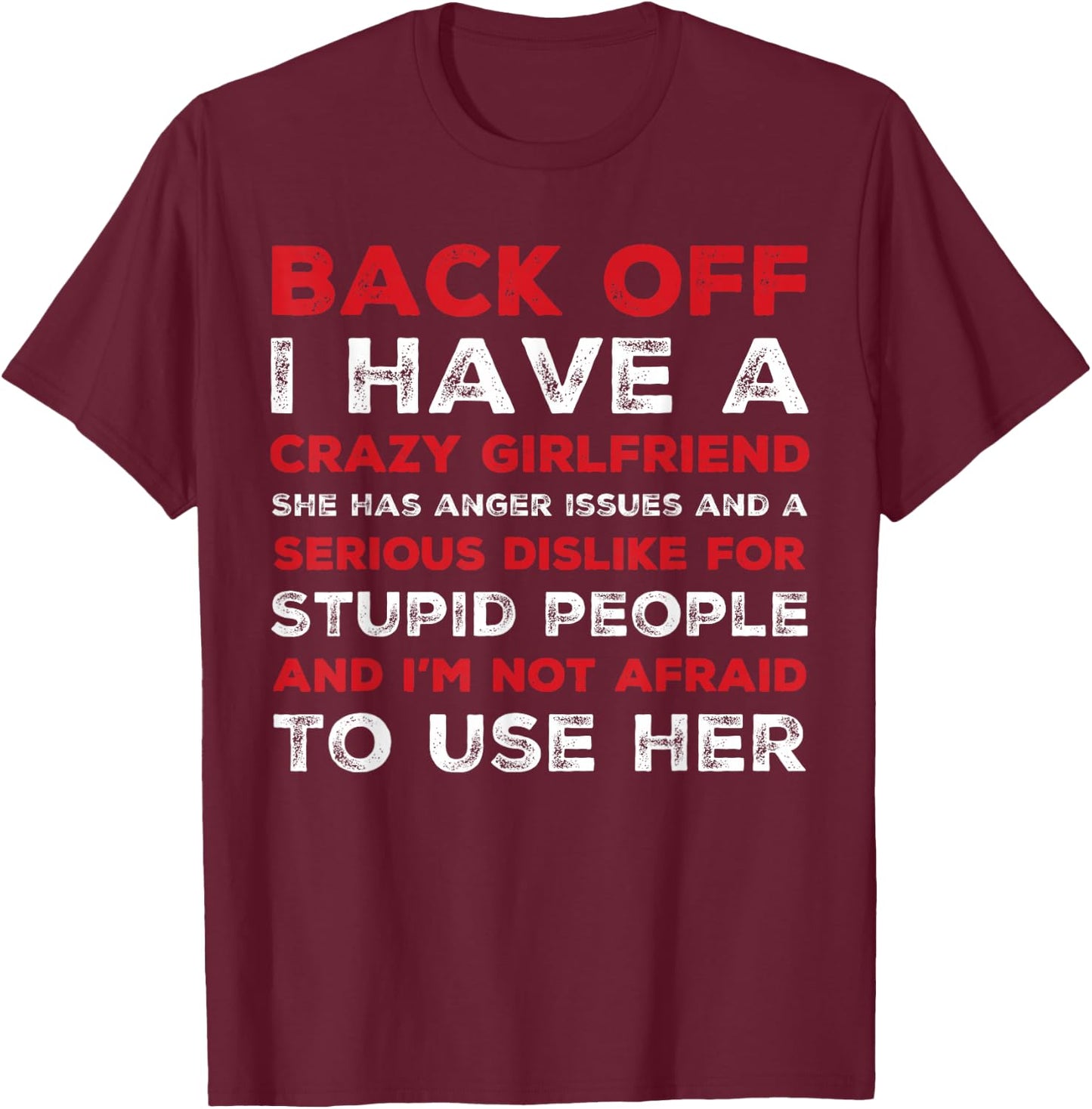 Back off I have a crazy girlfriend T-Shirt - T-Shirt | Maroon