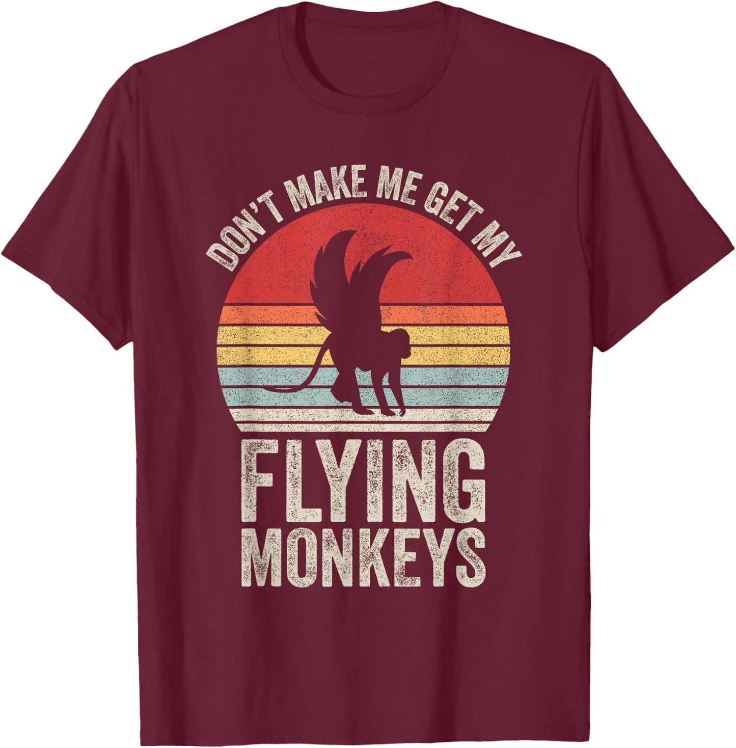 Vintage Retro Don't Make Me Get My Flying Monkeys T-Shirt - T-Shirt | Maroon