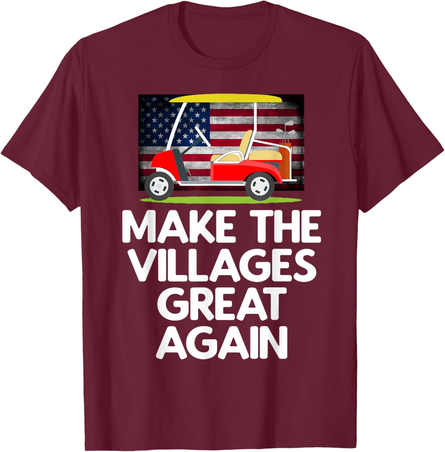 Make The Villages Great Again T-Shirt - T-Shirt | Maroon