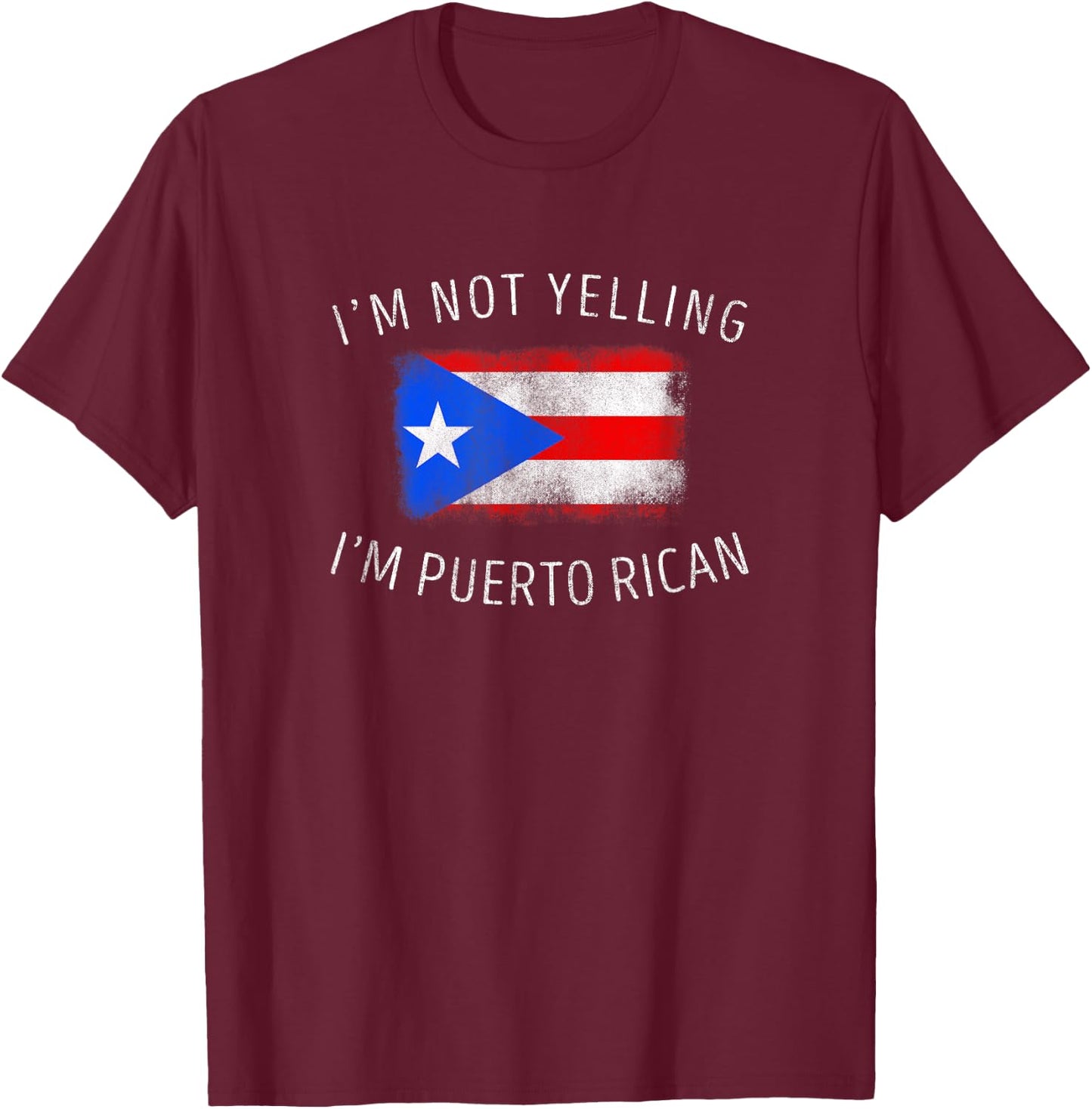 I'm Not Yelling, I'm Puerto Rican - Funny Puerto Rico Pride T-Shirt - T-Shirt | Maroon