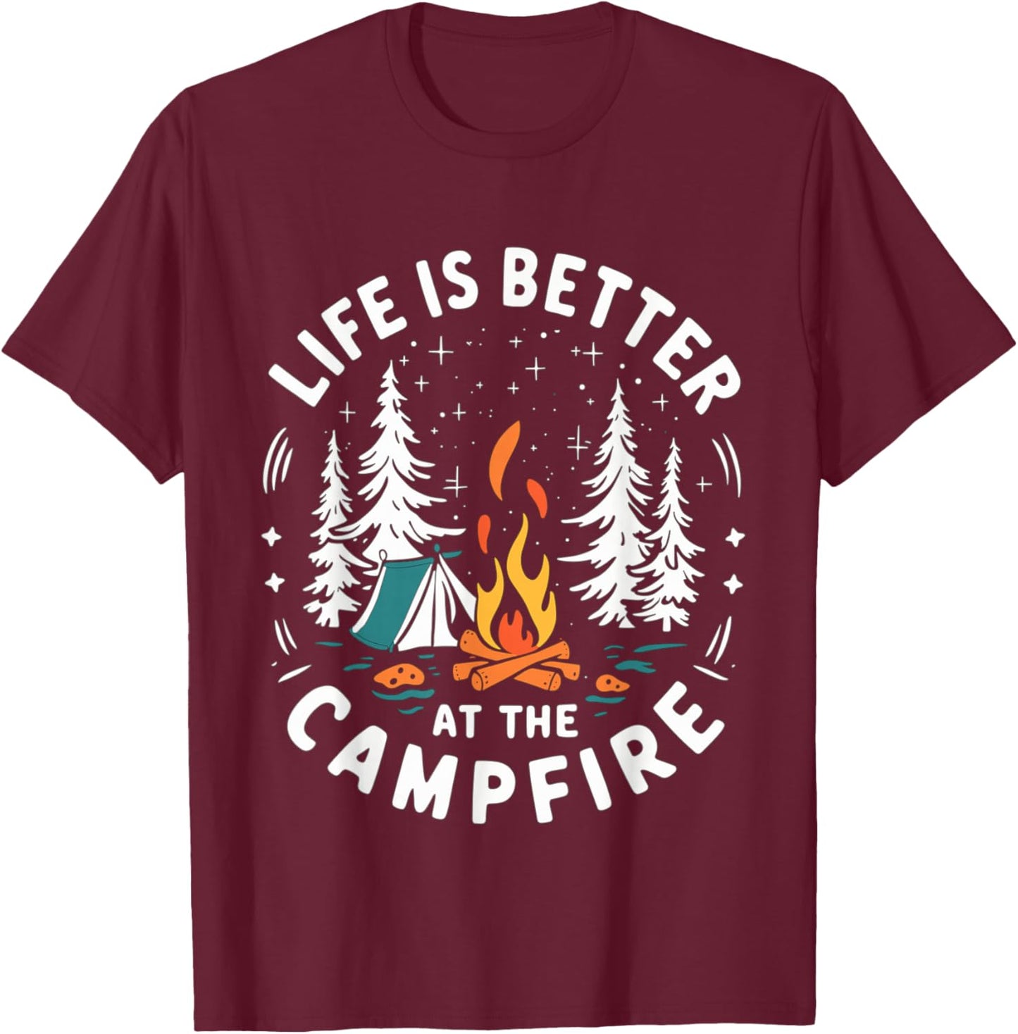 Life is Better at The Campfire Funny Camping T-Shirt - T-Shirt | Maroon