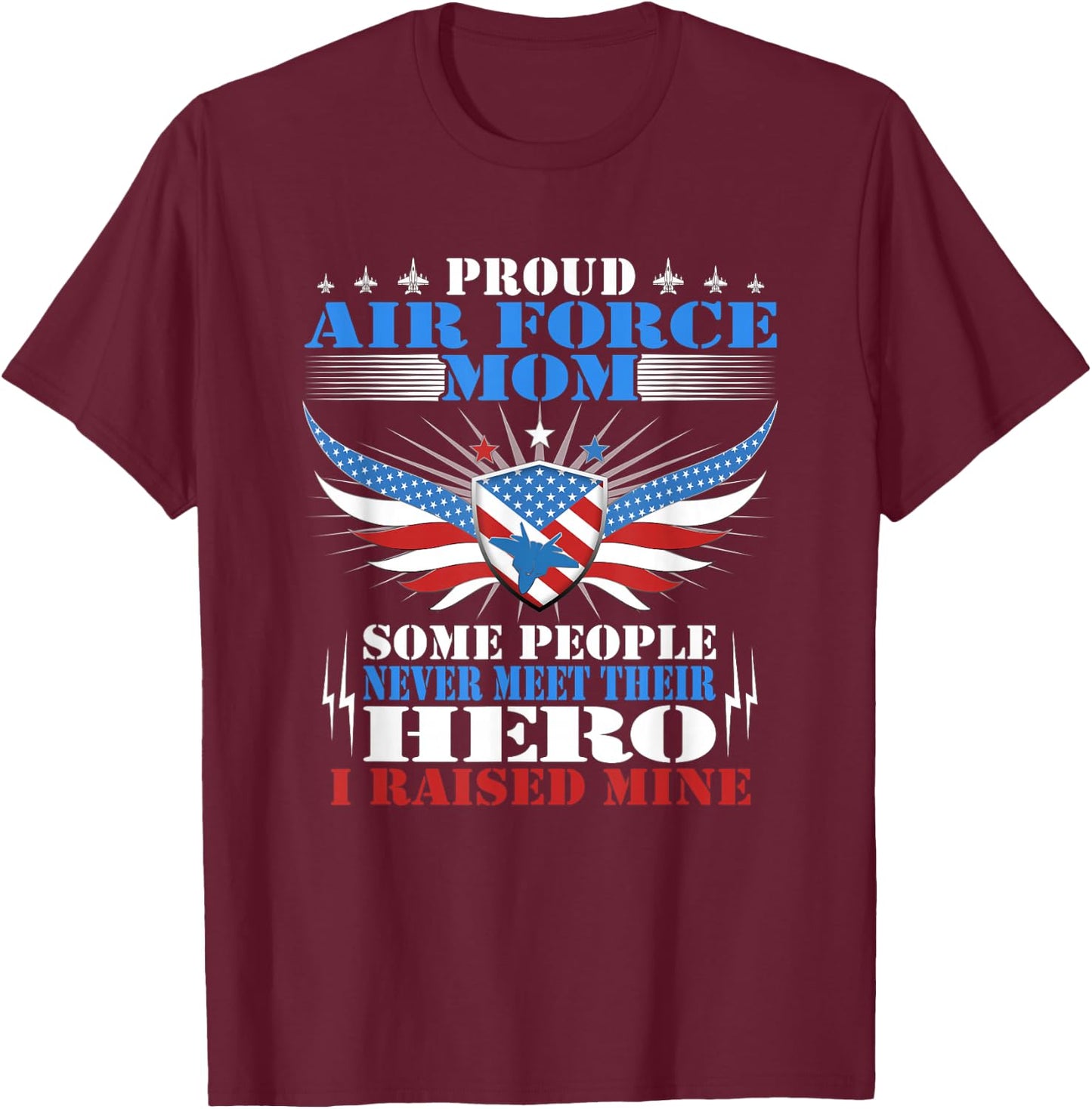 Proud Air Force Mom - I Raised Mine - Military Mother Gift T-Shirt - T-Shirt | Maroon