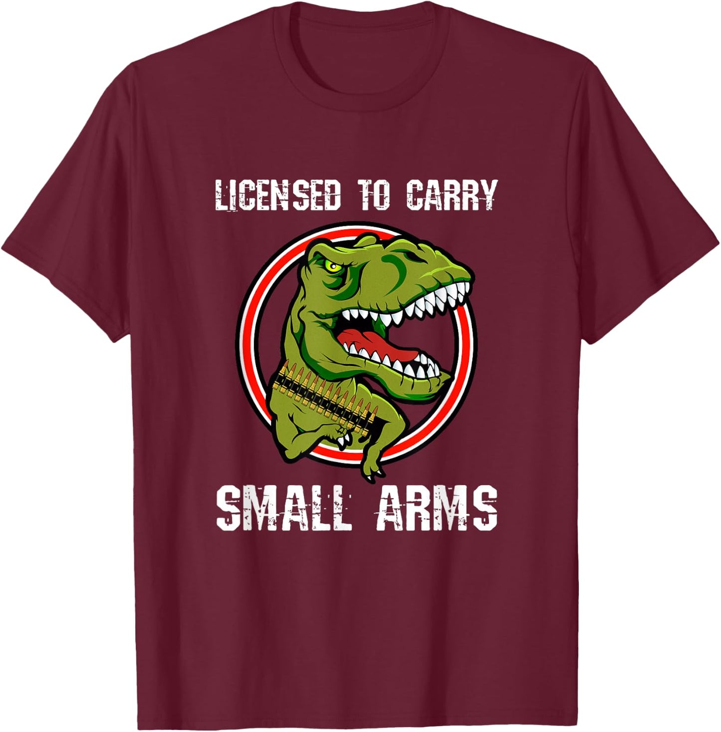 Licensed To Carry Small Arms Firearm T-rex Gun Shirt T-Shirt - T-Shirt | Maroon