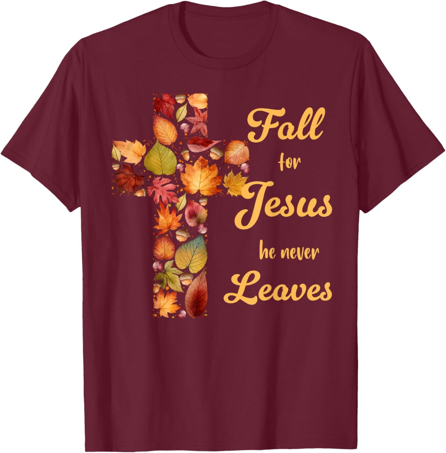 Fall For Jesus He Never Leaves Fall Leaf Cross Christian T-Shirt - T-Shirt | Maroon