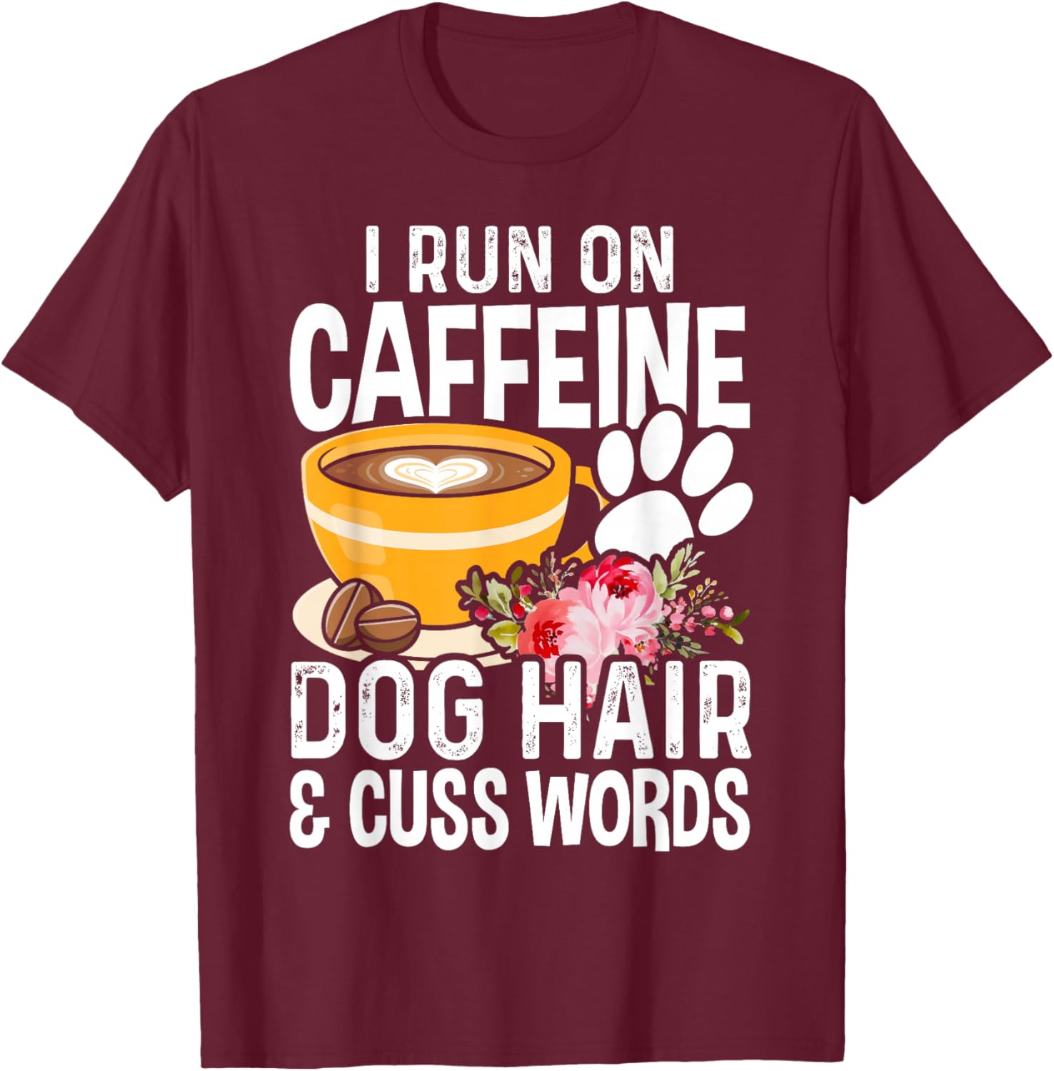 I Run On Caffeine Dog Hair And Cuss Words Funny Fog Lover T-Shirt - T-Shirt | Maroon