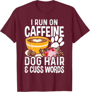 I Run On Caffeine Dog Hair And Cuss Words Funny Fog Lover T-Shirt - T-Shirt | Maroon