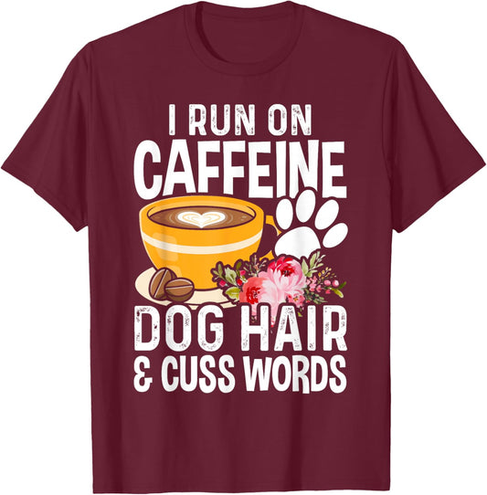 I Run On Caffeine Dog Hair And Cuss Words Funny Fog Lover T-Shirt - T-Shirt | Maroon