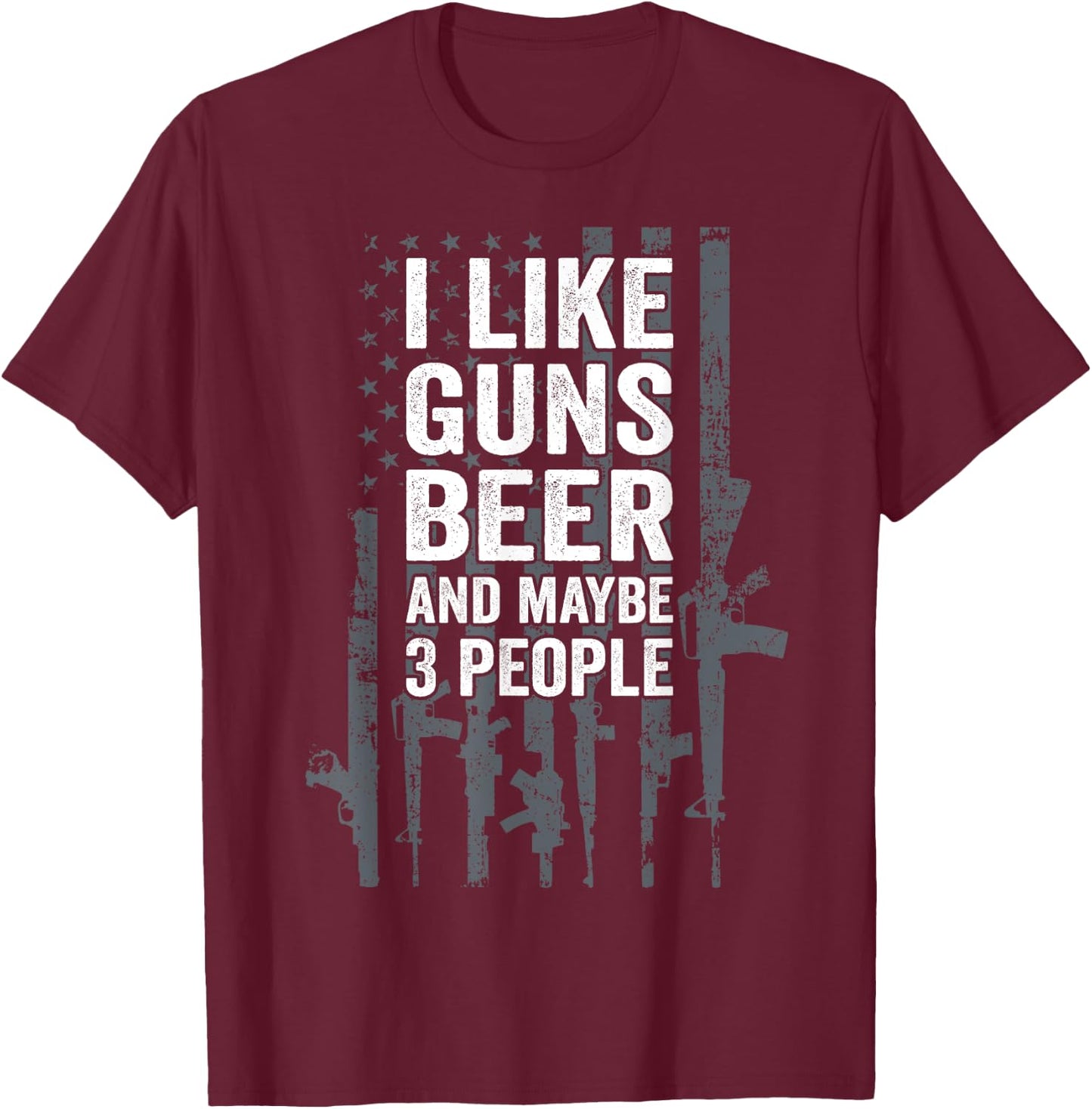 I Like Guns Beer & Maybe 3 People - Funny USA Flag Drinking Women Men T-Shirt - T-Shirt | Maroon