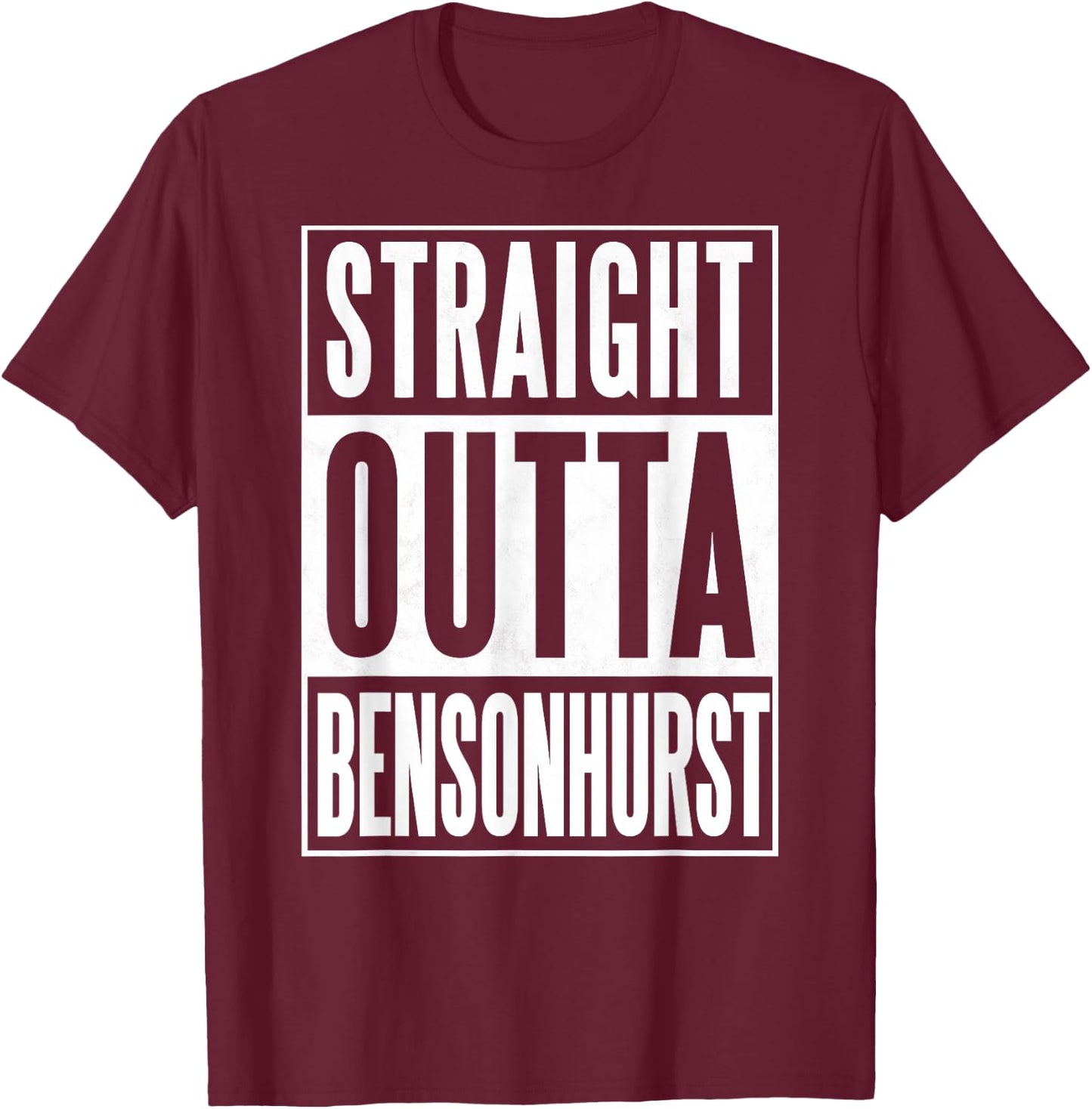Straight Outta Bensonhurst Brooklyn T-Shirt - T-Shirt | Maroon