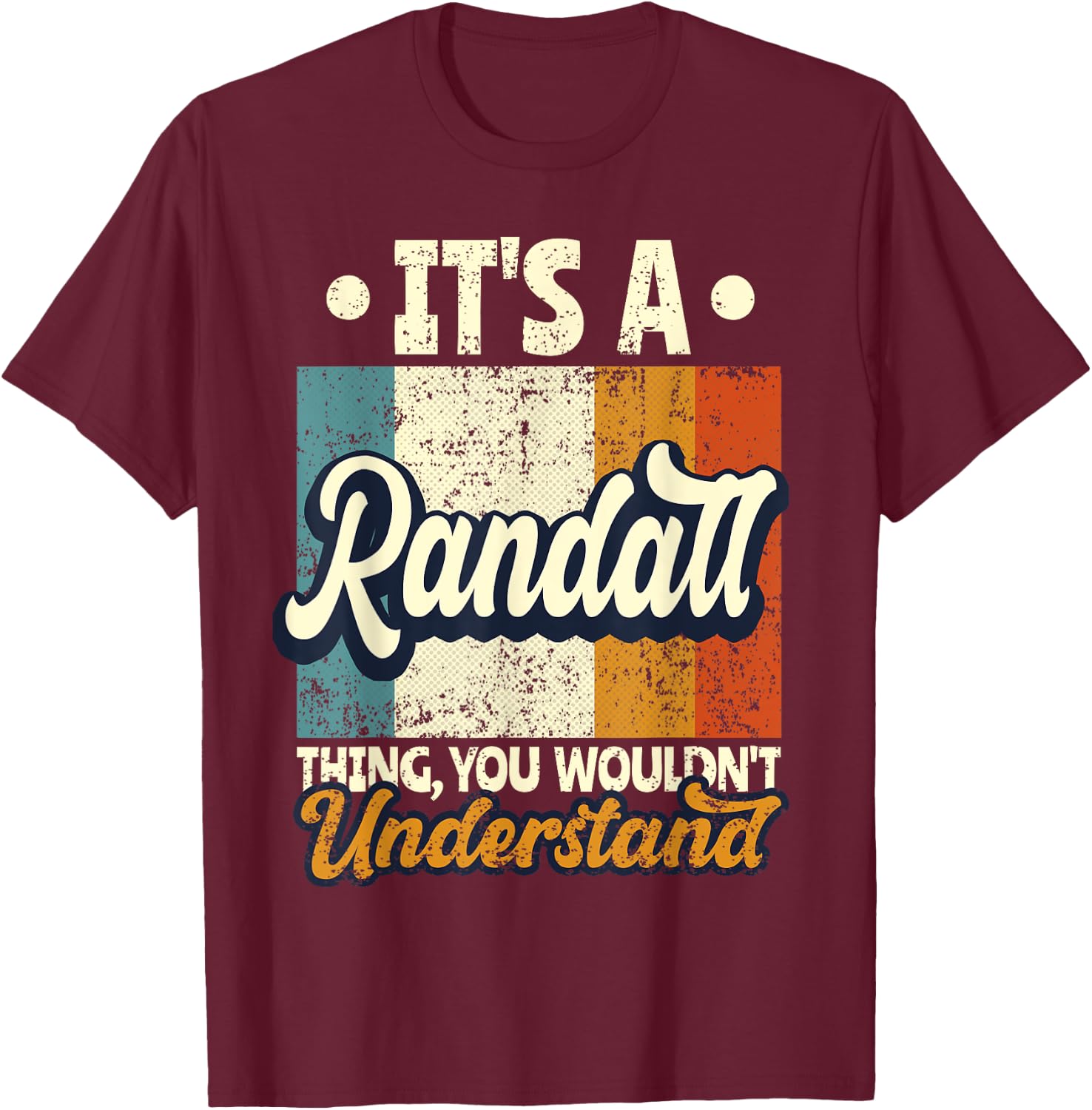 It's A Randall Thing You Wouldn't Understand T-Shirt - T-Shirt | Maroon