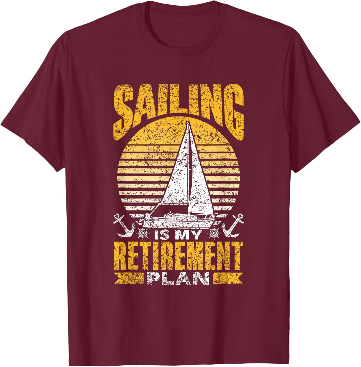Sailing Is My Retirement Plan Sail Sailor Sailboat Captain T-Shirt - T-Shirt | Maroon