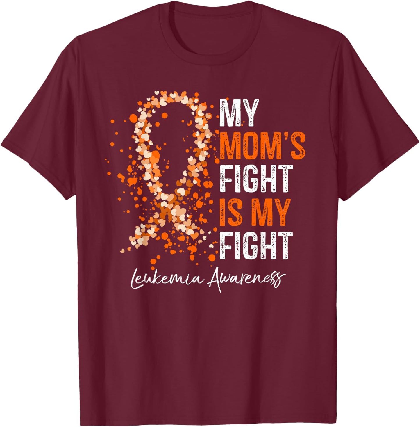 My Mom's Fight Is My Fight - Leukemia Awareness Gifts T-Shirt - T-Shirt | Maroon