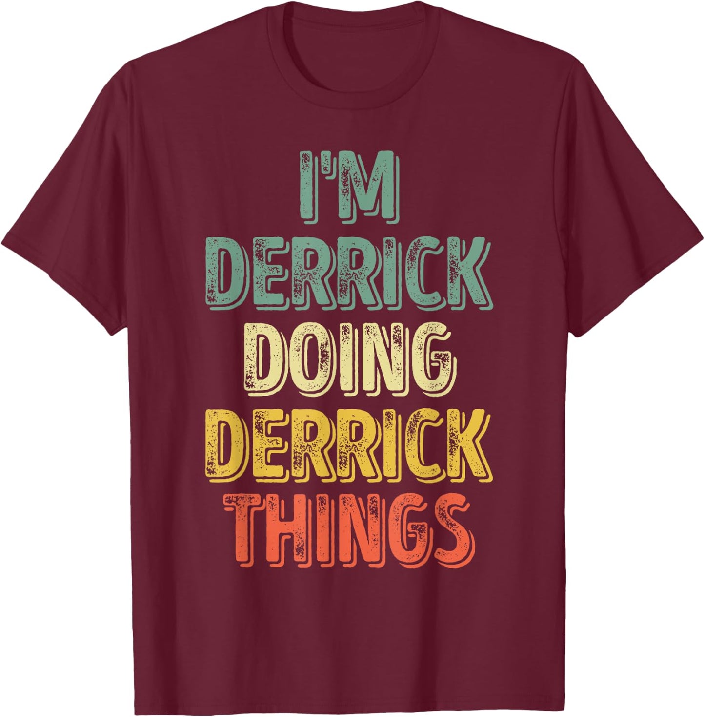 I'm Derrick Doing Derrick Things Shirt Personalized Name T-Shirt - T-Shirt | Maroon