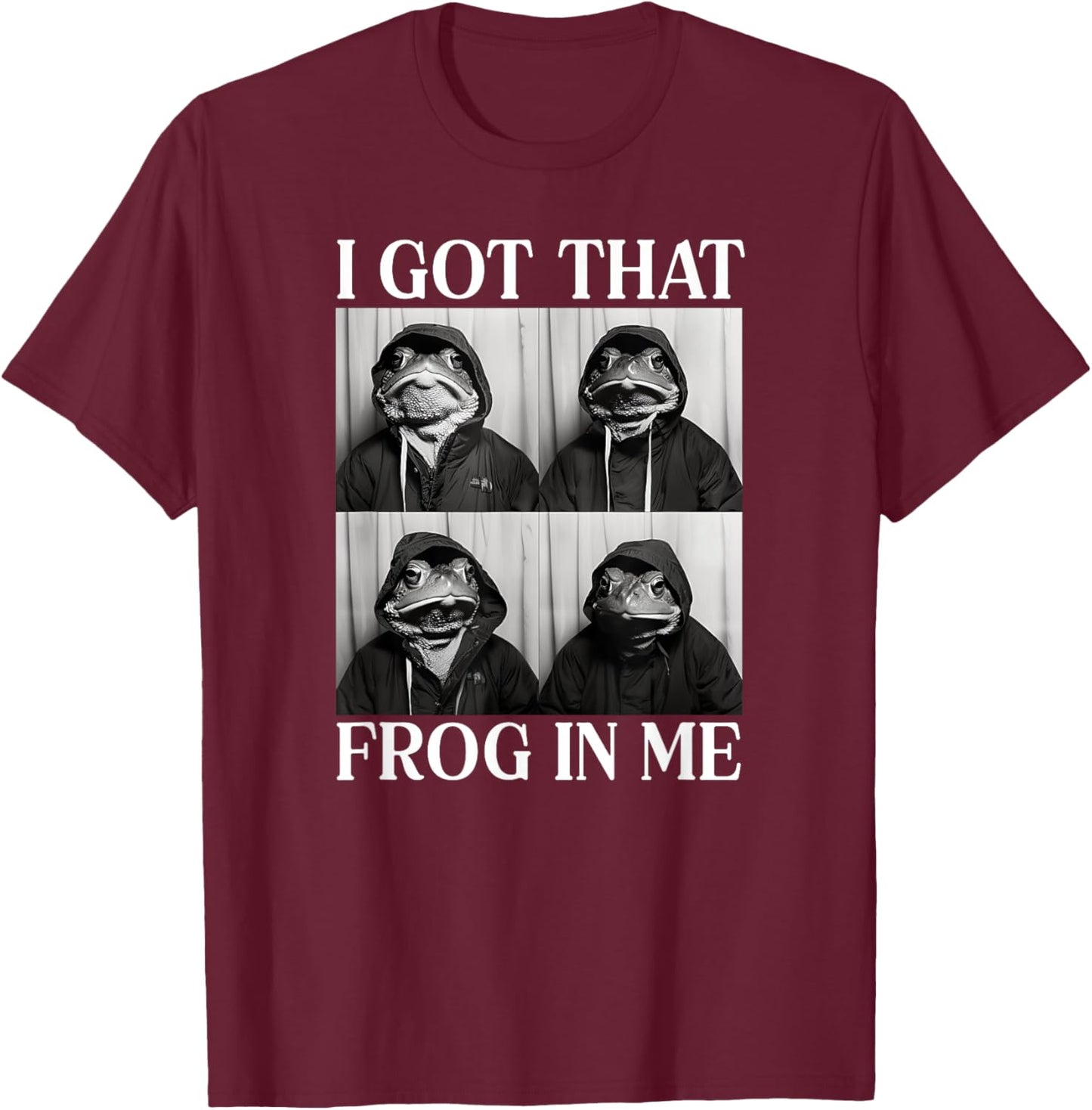 I Got That Frog In Me T-Shirt - T-Shirt | Maroon