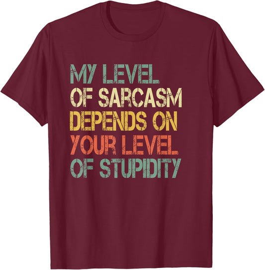 Funny Retro My Level Sarcasm Depends On Your Level Stupidity T-Shirt - T-Shirt | Maroon