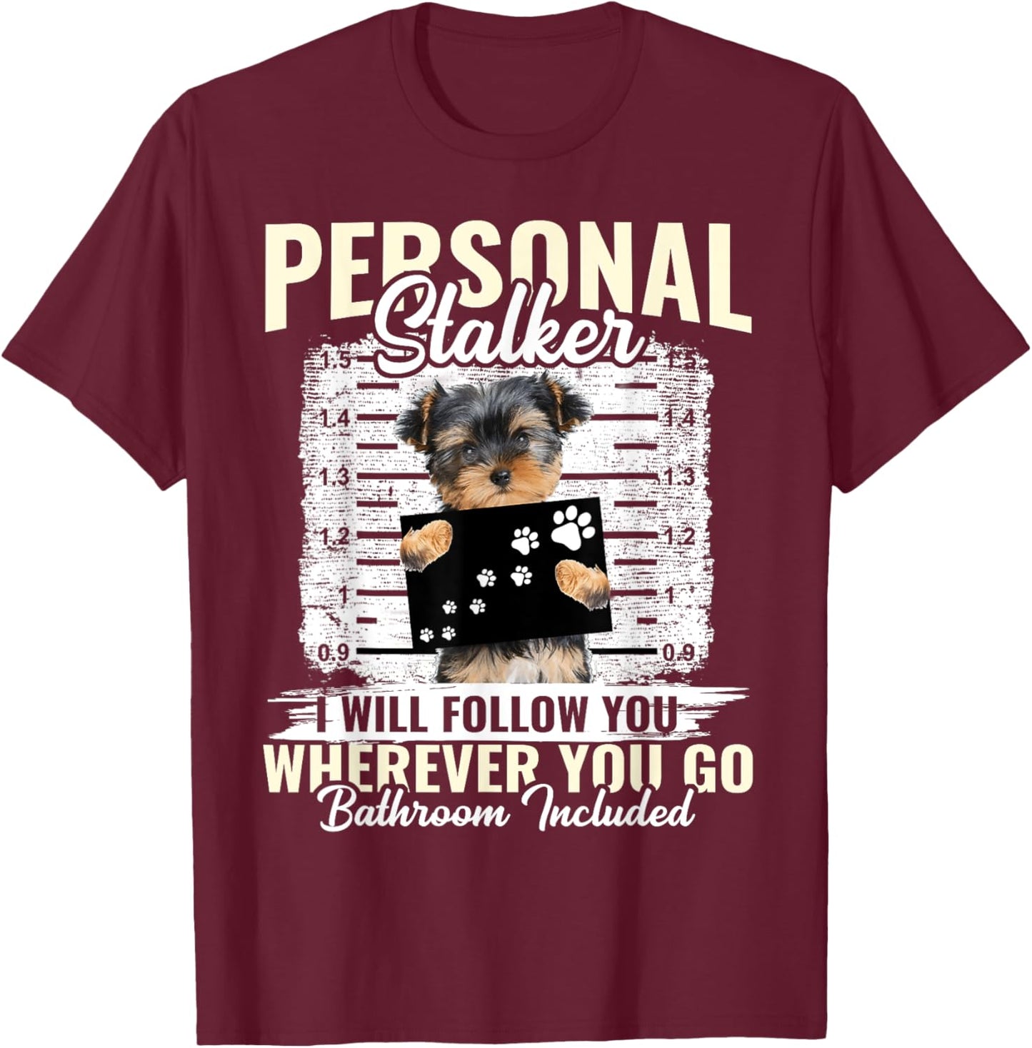 Personal Stalker Morkie Dog I'll Follow You Wherever You Go Men Women Kids T-Shirt - T-Shirt | Maroon