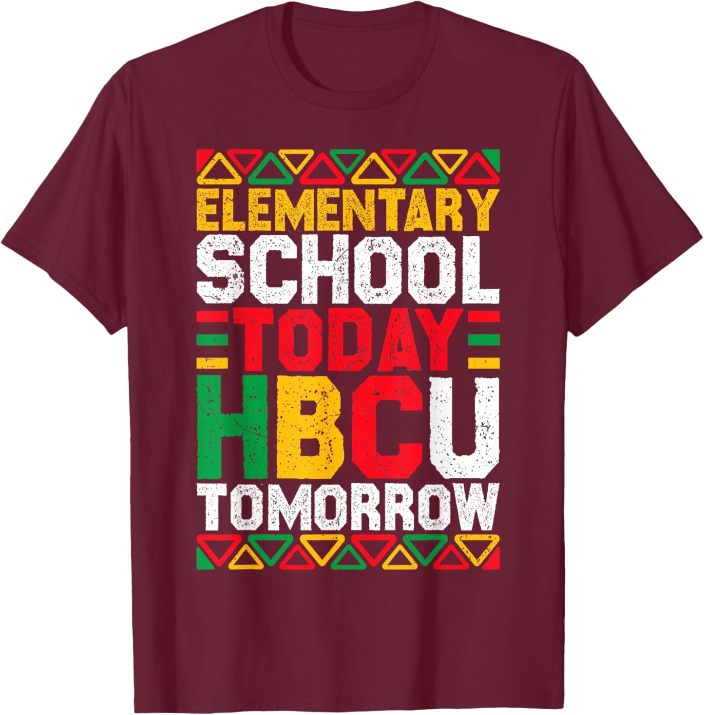 Elementary School Today HBCU Tomorrow Black History Month T-Shirt - T-Shirt | Maroon