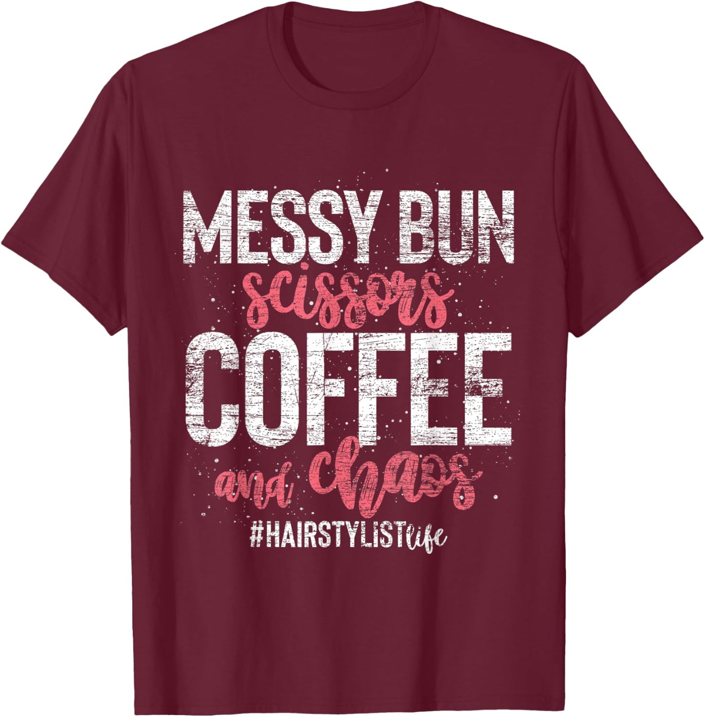 Messy Bun Scissors Coffee And Chaos Hairstylist T-Shirt - T-Shirt | Maroon