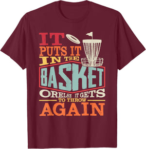 Funny Disc Golf It Puts In The Basket Or Else It Gets Throw T-Shirt - T-Shirt | Maroon