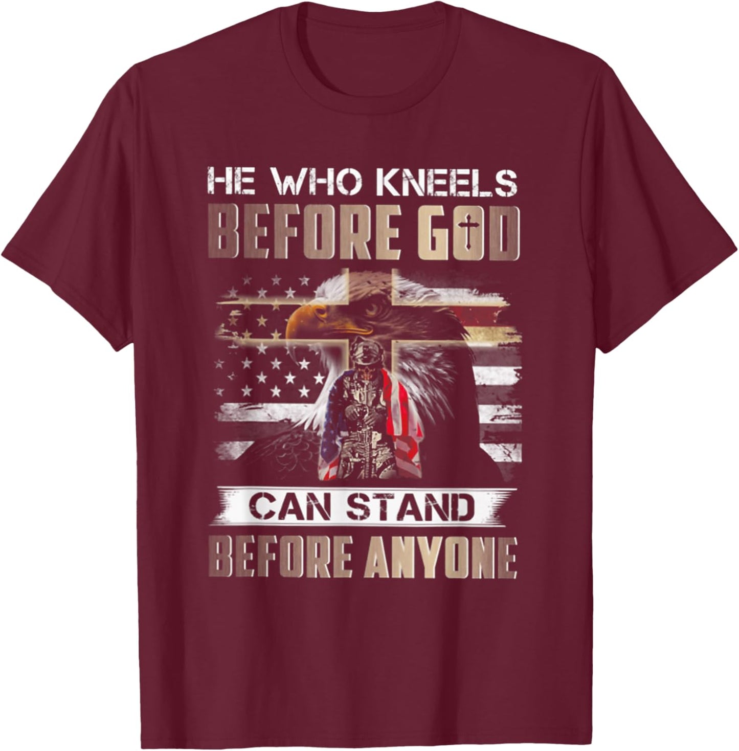 He Who Kneels Before God Can Stand Before Anyone T-Shirt - T-Shirt | Maroon
