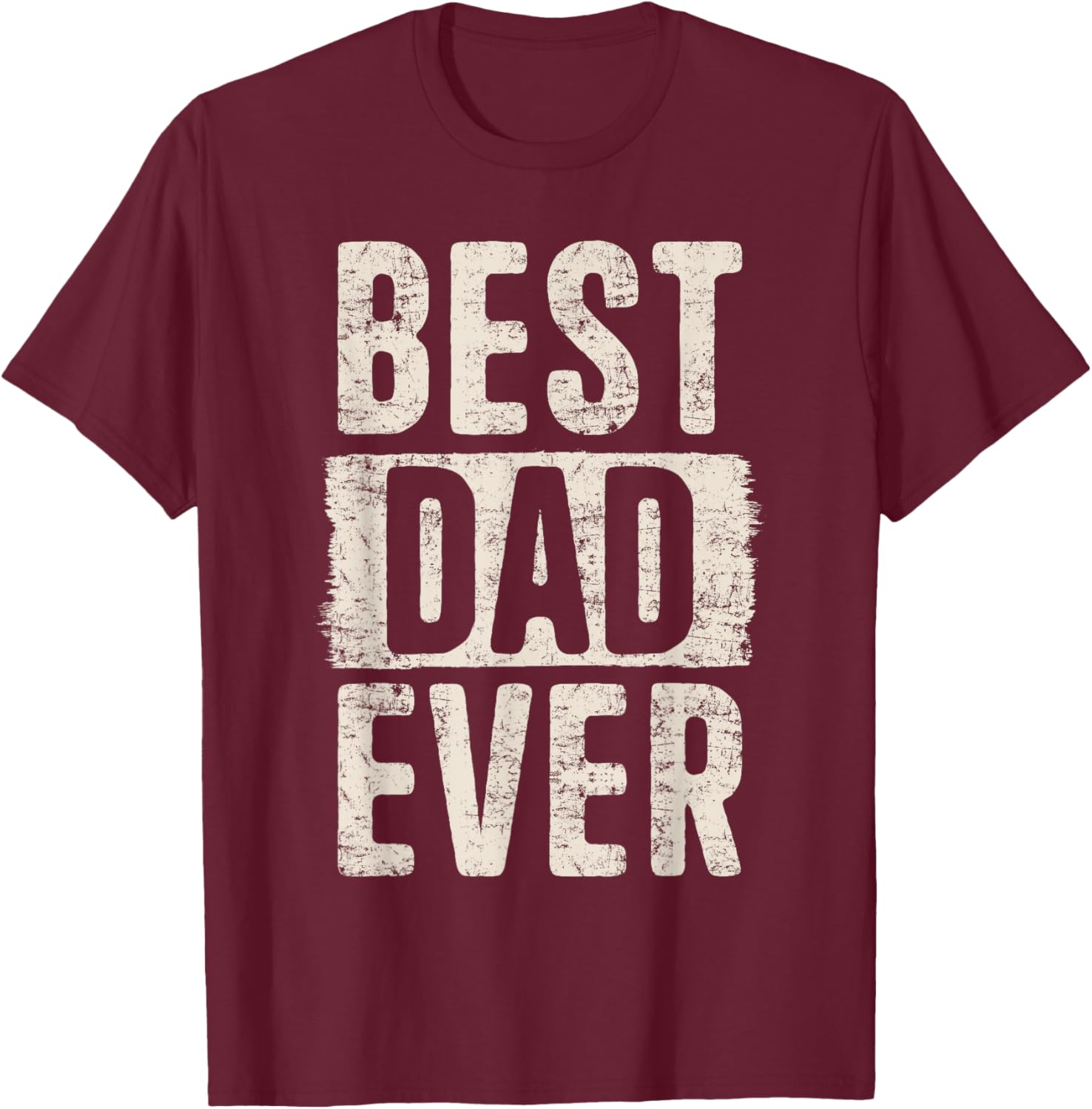 Best Dad Ever Father's Day Loving Dad Father Proud Dad T-Shirt - T-Shirt | Maroon