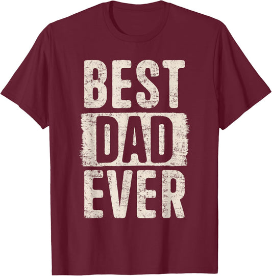 Best Dad Ever Father's Day Loving Dad Father Proud Dad T-Shirt - T-Shirt | Maroon