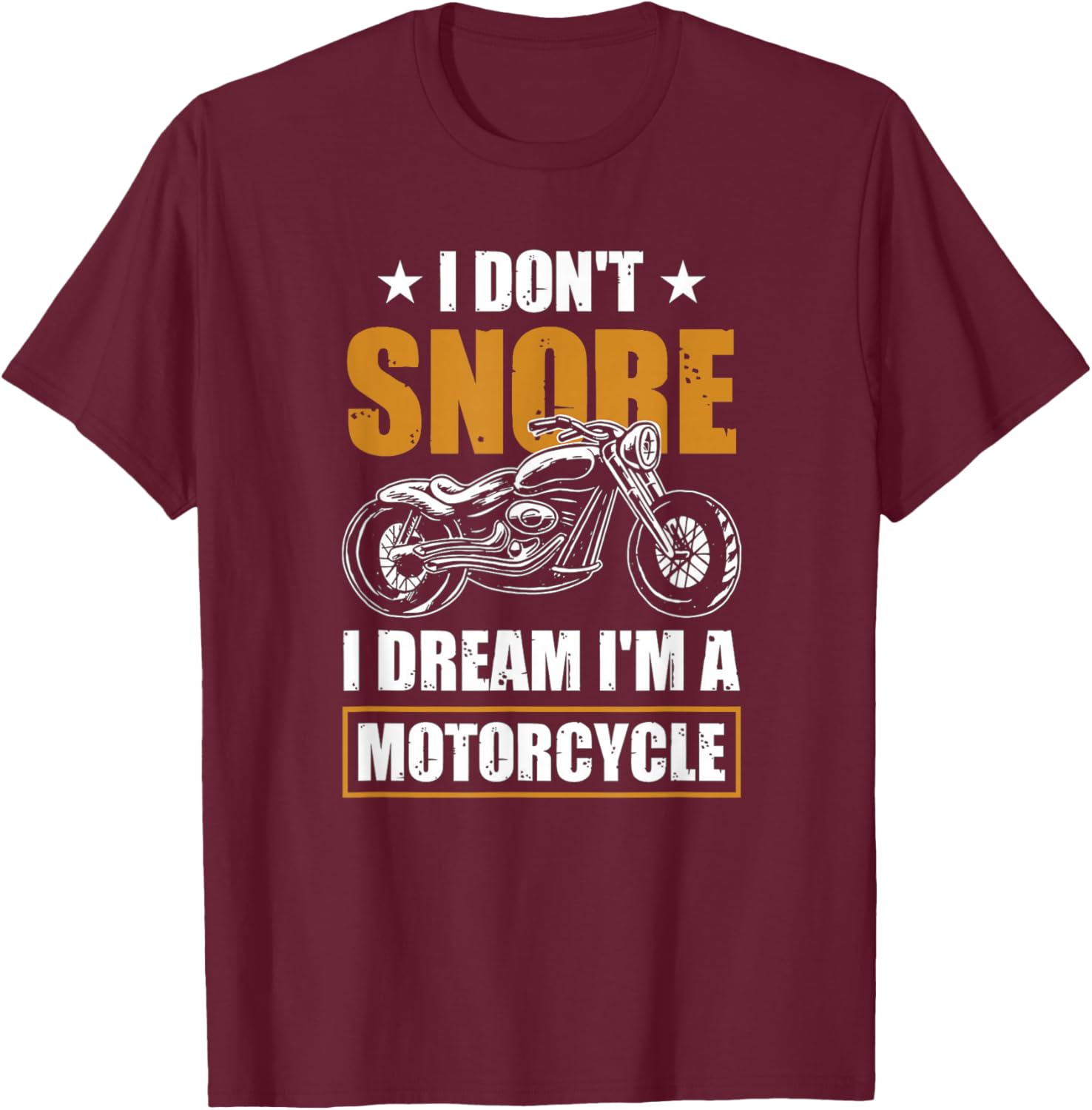 I Don't Snore I Dream I'm A Motorcycle - Snoring Biker T-Shirt - T-Shirt | Maroon