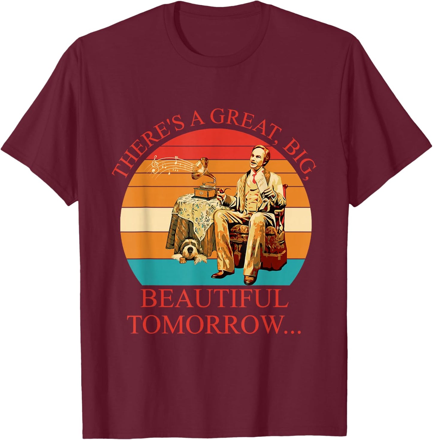 There's A Great, Big, Beautiful Tomorrow Vintage T-Shirt - T-Shirt | Maroon