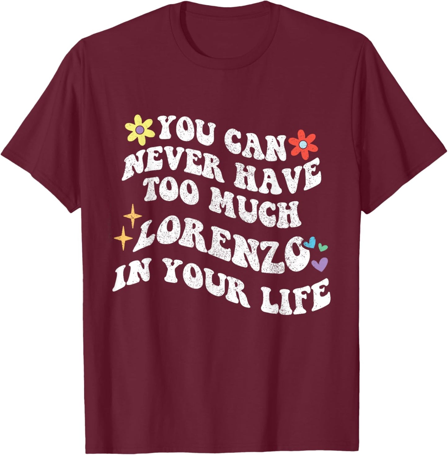 Retro Groovy You Can Never Have Too Much LORENZO In Your T-Shirt - T-Shirt | Maroon