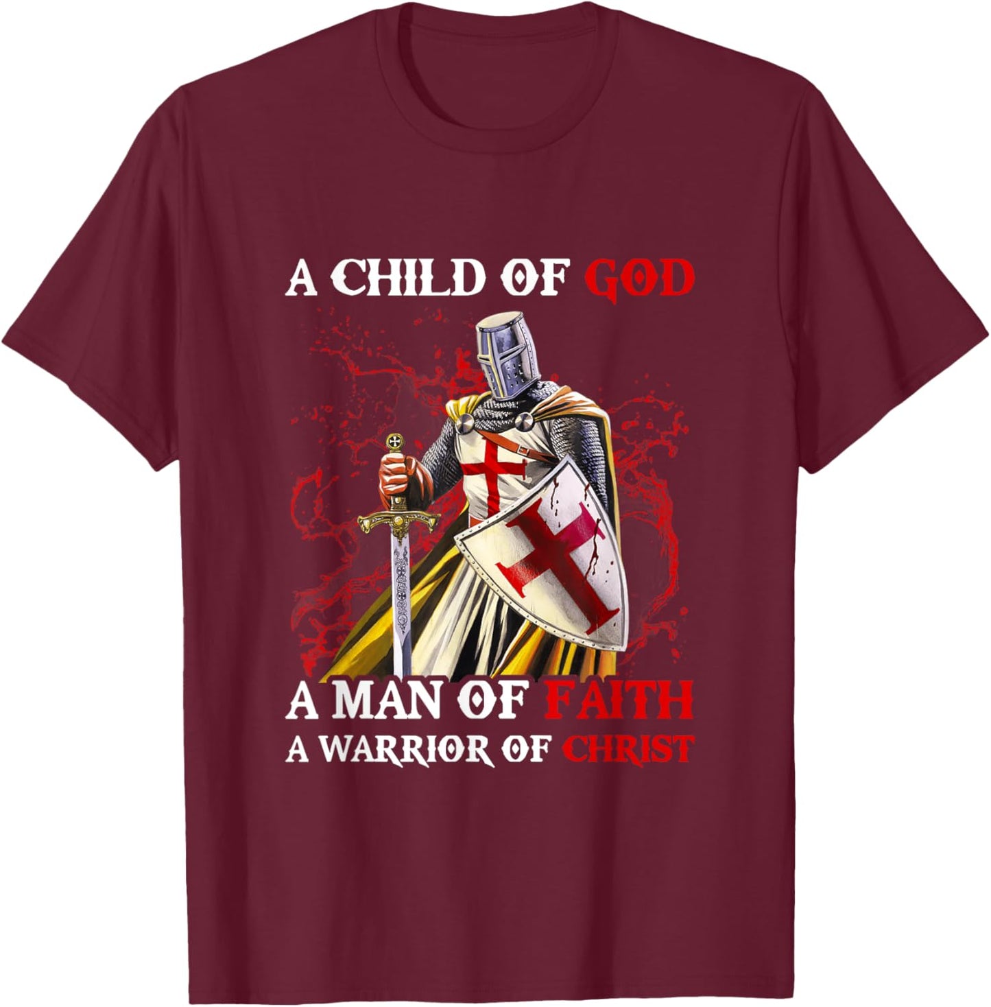 Knights Templar A Child Of God A Man Of Faith A Warrior Of T-Shirt - T-Shirt | Maroon